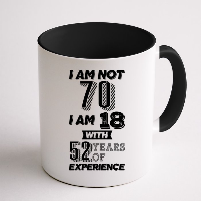 I Am Not 70 I Am 18 With 52 Years Of Experience 70th Birthday Mug