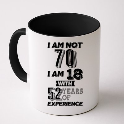I Am Not 70 I Am 18 With 52 Years Of Experience 70th Birthday Mug