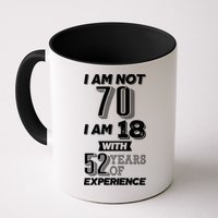 I Am Not 70 I Am 18 With 52 Years Of Experience 70th Birthday Mug