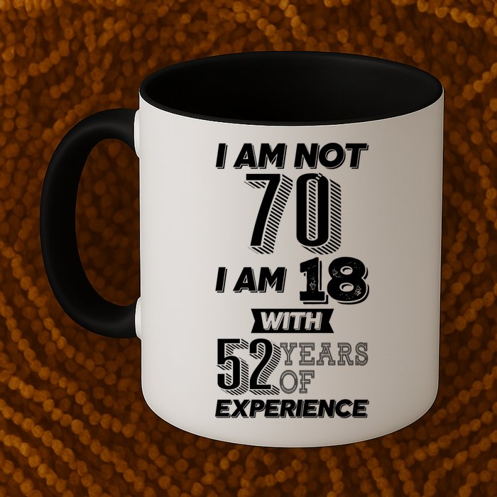 I Am Not 70 I Am 18 With 52 Years Of Experience 70th Birthday Mug