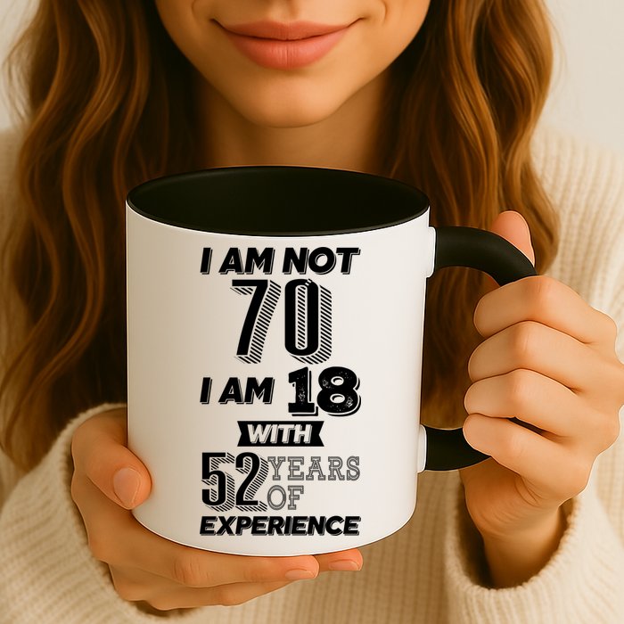 I Am Not 70 I Am 18 With 52 Years Of Experience 70th Birthday Mug