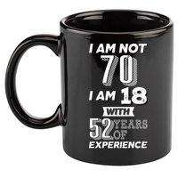 I Am Not 70 I Am 18 With 52 Years Of Experience 70th Birthday 11oz C Handle Ceramic Mug
