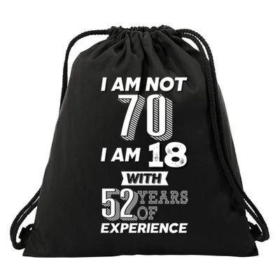 I Am Not 70 I Am 18 With 52 Years Of Experience 70th Birthday Drawstring Bag