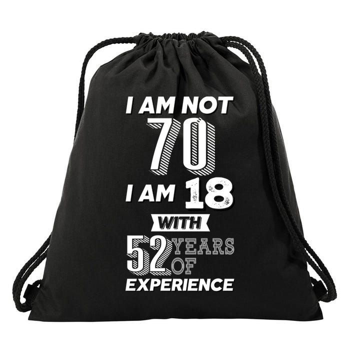 I Am Not 70 I Am 18 With 52 Years Of Experience 70th Birthday Drawstring Bag
