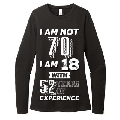 I Am Not 70 I Am 18 With 52 Years Of Experience 70th Birthday Womens CVC Long Sleeve Shirt