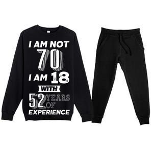 I Am Not 70 I Am 18 With 52 Years Of Experience 70th Birthday Premium Crewneck Sweatsuit Set