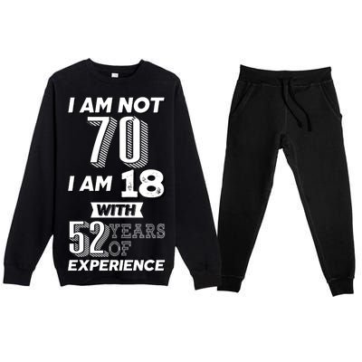 I Am Not 70 I Am 18 With 52 Years Of Experience 70th Birthday Premium Crewneck Sweatsuit Set