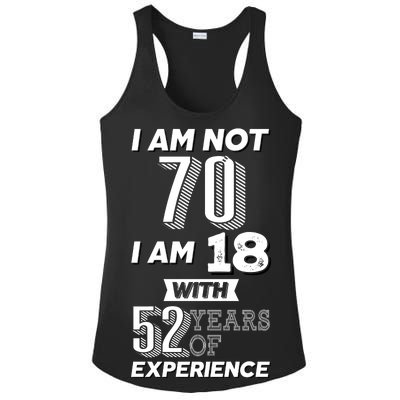 I Am Not 70 I Am 18 With 52 Years Of Experience 70th Birthday Ladies PosiCharge Competitor Racerback Tank