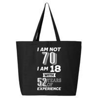 I Am Not 70 I Am 18 With 52 Years Of Experience 70th Birthday 25L Jumbo Tote