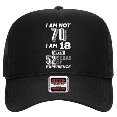 I Am Not 70 I Am 18 With 52 Years Of Experience 70th Birthday Trucker Hat