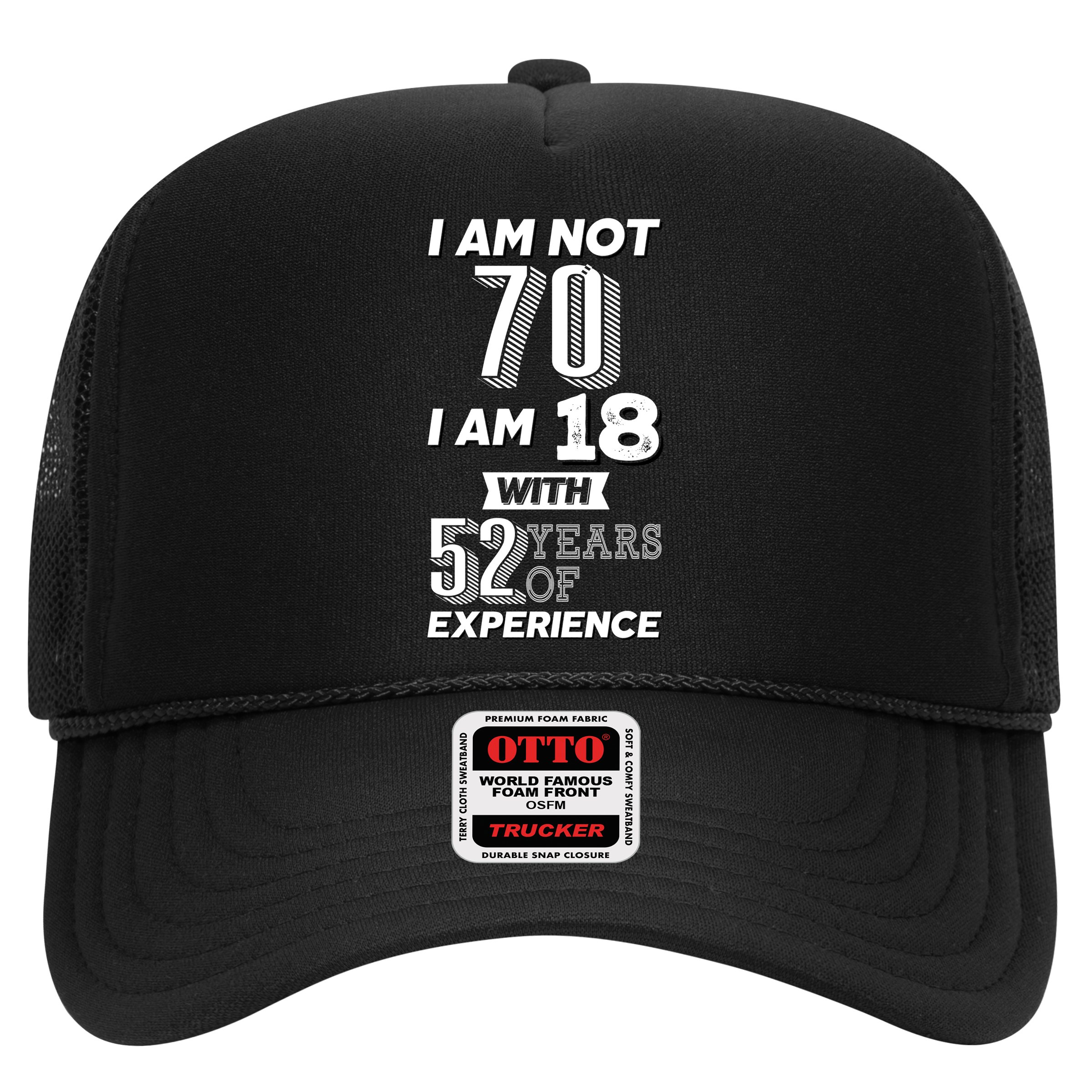 I Am Not 70 I Am 18 With 52 Years Of Experience 70th Birthday Hat