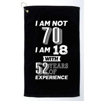 I Am Not 70 I Am 18 With 52 Years Of Experience 70th Birthday Golf Towel