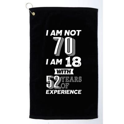 I Am Not 70 I Am 18 With 52 Years Of Experience 70th Birthday Platinum Collection Golf Towel