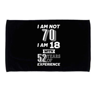 I Am Not 70 I Am 18 With 52 Years Of Experience 70th Birthday Microfiber Hand Towel