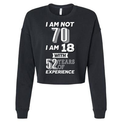 I Am Not 70 I Am 18 With 52 Years Of Experience 70th Birthday Cropped Pullover Crew