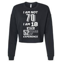I Am Not 70 I Am 18 With 52 Years Of Experience 70th Birthday Cropped Pullover Crew