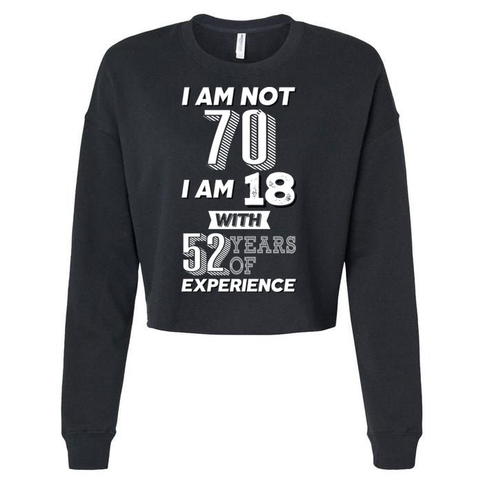 I Am Not 70 I Am 18 With 52 Years Of Experience 70th Birthday Cropped Pullover Crew
