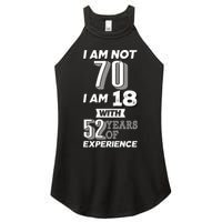 I Am Not 70 I Am 18 With 52 Years Of Experience 70th Birthday Women's Perfect Tri Rocker Tank