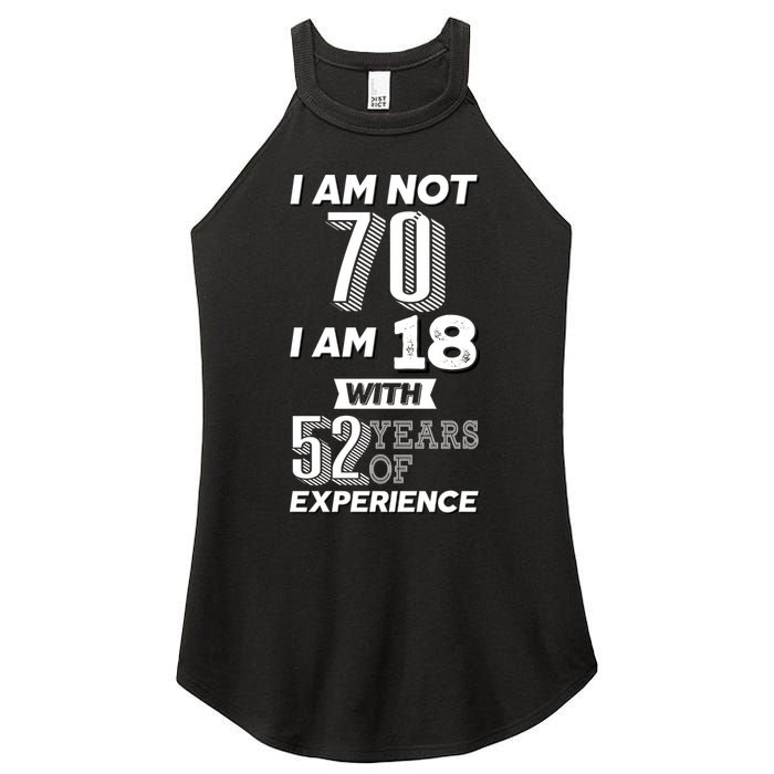 I Am Not 70 I Am 18 With 52 Years Of Experience 70th Birthday Women's Perfect Tri Rocker Tank