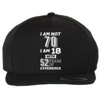 I Am Not 70 I Am 18 With 52 Years Of Experience 70th Birthday Wool Snapback Cap