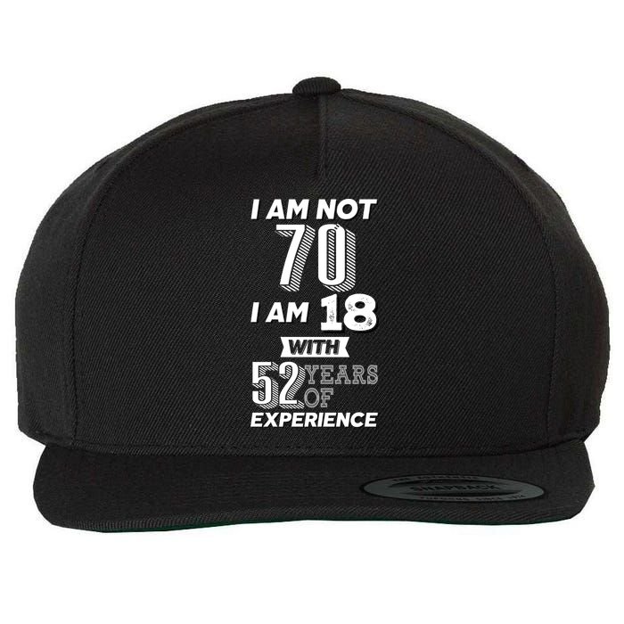 I Am Not 70 I Am 18 With 52 Years Of Experience 70th Birthday Wool Snapback Cap