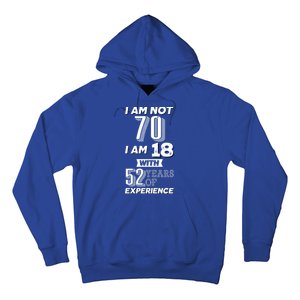 I Am Not 70 I Am 18 With 52 Years Of Experience 70th Birthday Hoodie