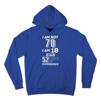 I Am Not 70 I Am 18 With 52 Years Of Experience 70th Birthday Hoodie