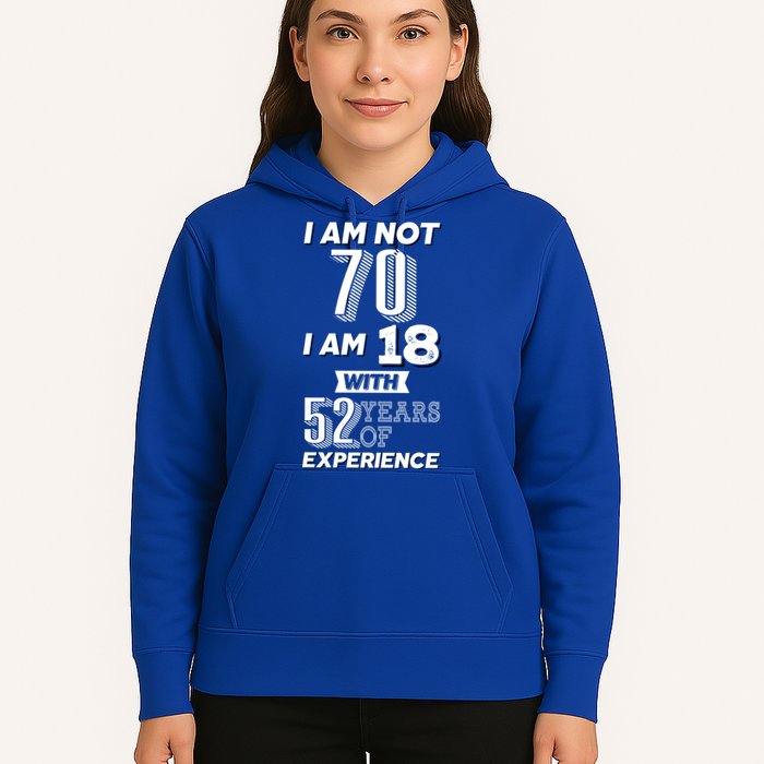 I Am Not 70 I Am 18 With 52 Years Of Experience 70th Birthday Hoodie