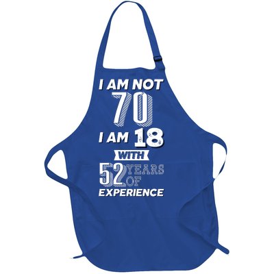 I Am Not 70 I Am 18 With 52 Years Of Experience 70th Birthday Full-Length Apron With Pockets