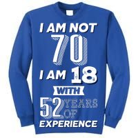 I Am Not 70 I Am 18 With 52 Years Of Experience 70th Birthday Sweatshirt