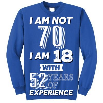 I Am Not 70 I Am 18 With 52 Years Of Experience 70th Birthday Sweatshirt