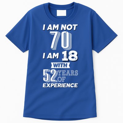 I Am Not 70 I Am 18 With 52 Years Of Experience 70th Birthday Tall T-Shirt
