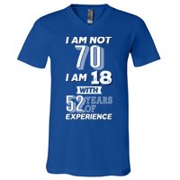 I Am Not 70 I Am 18 With 52 Years Of Experience 70th Birthday V-Neck T-Shirt