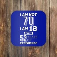 I Am Not 70 I Am 18 With 52 Years Of Experience 70th Birthday Coaster