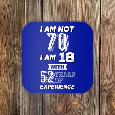 I Am Not 70 I Am 18 With 52 Years Of Experience 70th Birthday Coaster