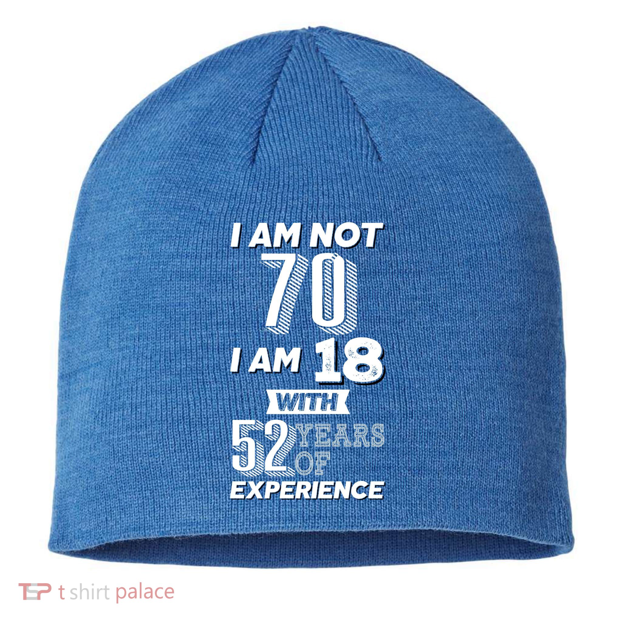 I Am Not 70 I Am 18 With 52 Years Of Experience 70th Birthday Sustainable Beanie
