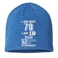 I Am Not 70 I Am 18 With 52 Years Of Experience 70th Birthday Sustainable Beanie