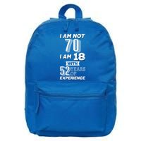 I Am Not 70 I Am 18 With 52 Years Of Experience 70th Birthday 16 in Basic Backpack