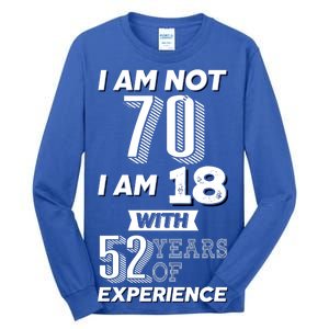 I Am Not 70 I Am 18 With 52 Years Of Experience 70th Birthday Tall Long Sleeve T-Shirt