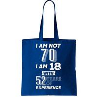 I Am Not 70 I Am 18 With 52 Years Of Experience 70th Birthday Tote Bag