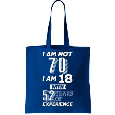 I Am Not 70 I Am 18 With 52 Years Of Experience 70th Birthday Tote Bag