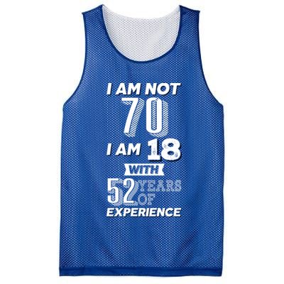 I Am Not 70 I Am 18 With 52 Years Of Experience 70th Birthday Mesh Reversible Basketball Jersey Tank