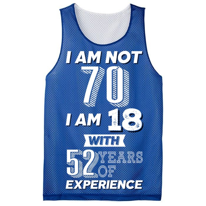 I Am Not 70 I Am 18 With 52 Years Of Experience 70th Birthday Mesh Reversible Basketball Jersey Tank