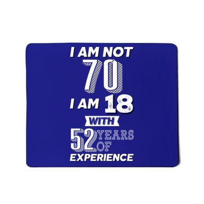 I Am Not 70 I Am 18 With 52 Years Of Experience 70th Birthday Mousepad