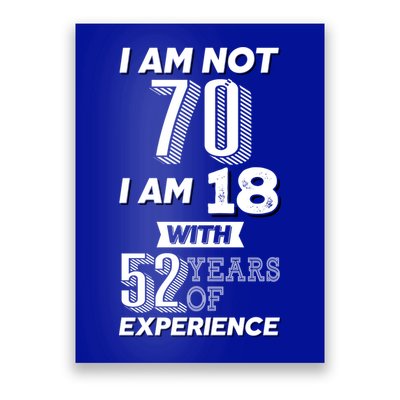 I Am Not 70 I Am 18 With 52 Years Of Experience 70th Birthday Poster