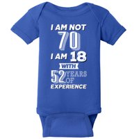 I Am Not 70 I Am 18 With 52 Years Of Experience 70th Birthday Baby Bodysuit