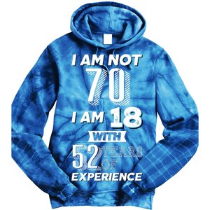 I Am Not 70 I Am 18 With 52 Years Of Experience 70th Birthday Tie Dye Hoodie