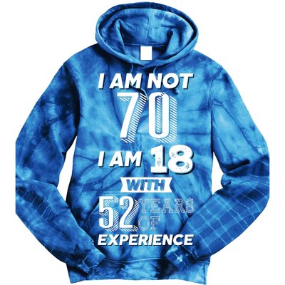 I Am Not 70 I Am 18 With 52 Years Of Experience 70th Birthday Tie Dye Hoodie