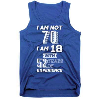 I Am Not 70 I Am 18 With 52 Years Of Experience 70th Birthday Tank Top