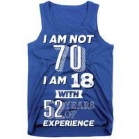 I Am Not 70 I Am 18 With 52 Years Of Experience 70th Birthday Tank Top